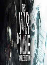 This War of Mine - Complete Edition